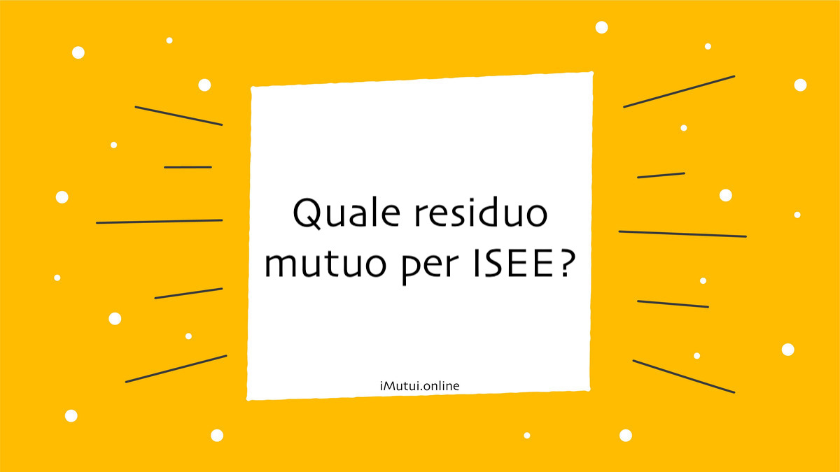 Quale residuo mutuo per ISEE?