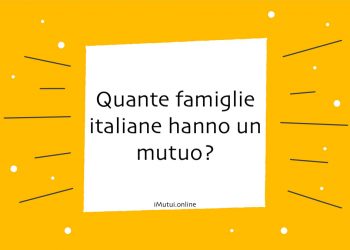 Quante famiglie italiane hanno un mutuo?