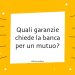 Quali garanzie chiede la banca per un mutuo?