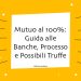 Mutuo al 100%: Guida alle Banche, Processo e Possibili Truffe