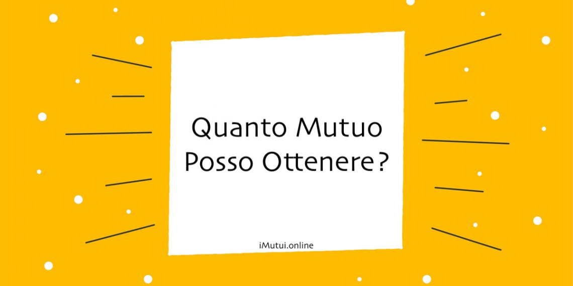 Quanto Mutuo Posso Ottenere: Consigli per Clienti di Intesa San Paolo, Unicredit, Banco di Napoli e Banca di Milano