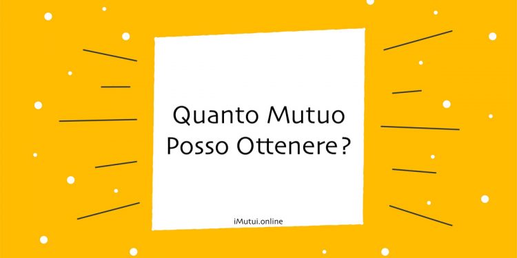 Quanto Mutuo Posso Ottenere: Consigli per Clienti di Intesa San Paolo, Unicredit, Banco di Napoli e Banca di Milano