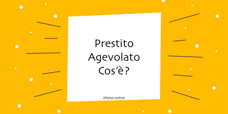 Prestito Agevolato Cos’è?
