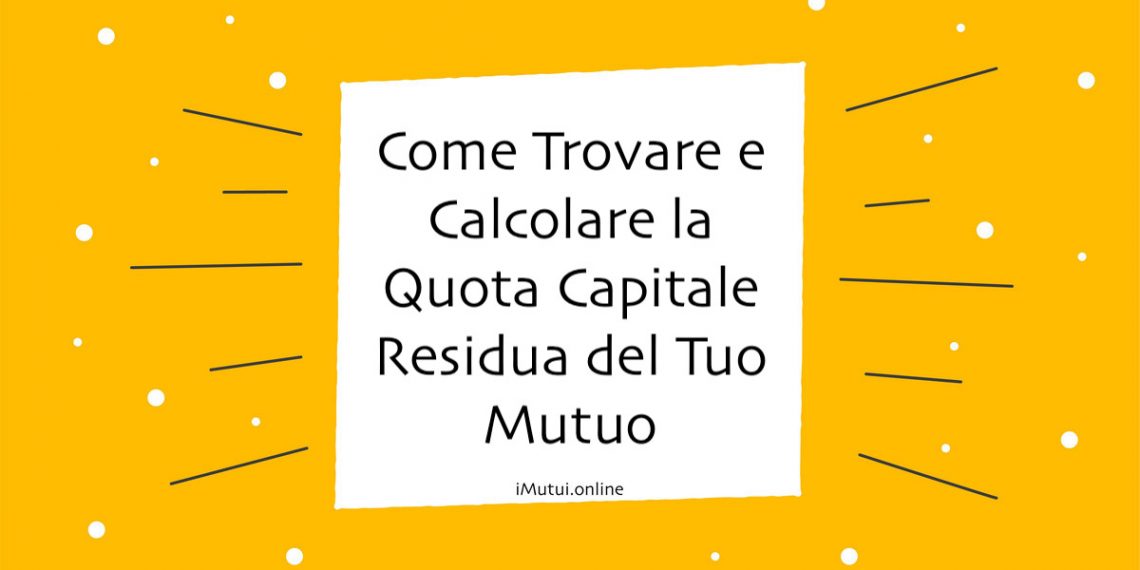 Come Trovare e Calcolare la Quota Capitale Residua del Tuo Mutuo: Guida Completa
