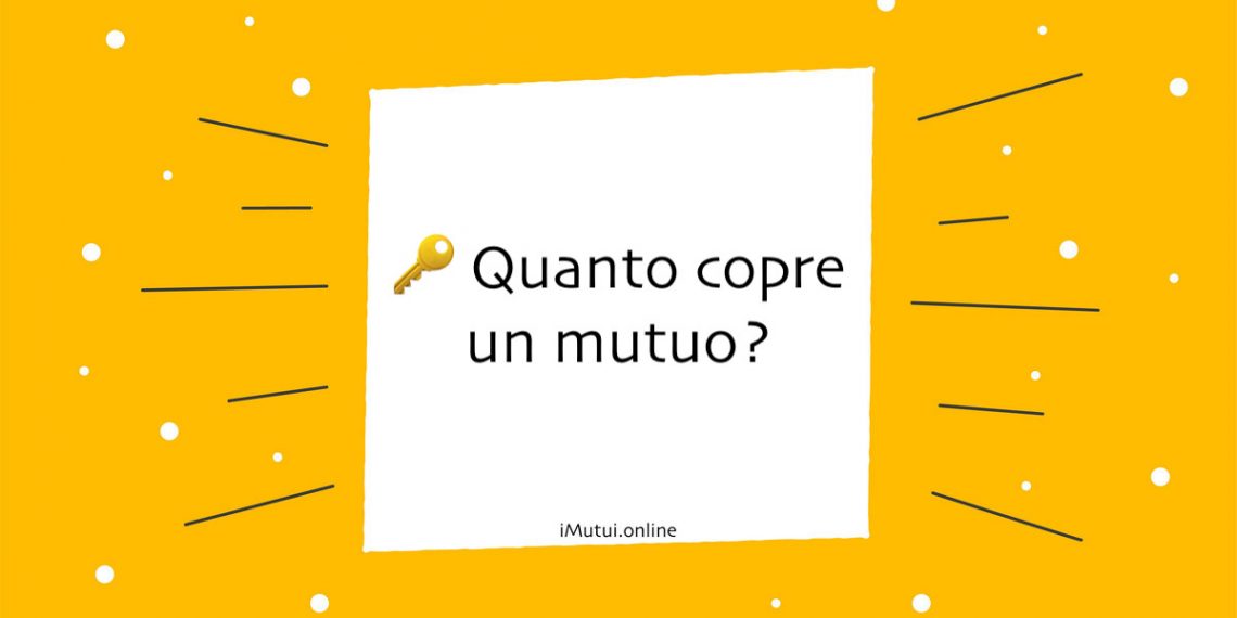 Quanto copre un mutuo?