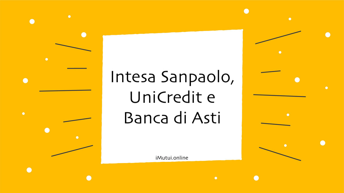 Intesa Sanpaolo, UniCredit e Banca di Asti