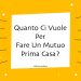 Quanto Ci Vuole Per Fare Un Mutuo Prima Casa?