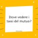 Dove Vedere i Tassi del Mutuo? La Guida Completa per Comparare le Offerte