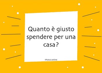 Quanto è giusto spendere per una casa?