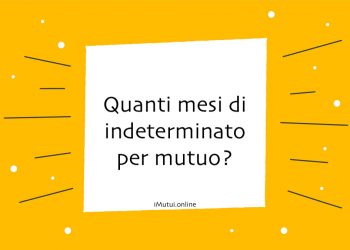Quanti mesi di indeterminato per mutuo?