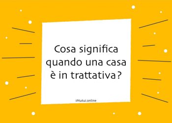 Cosa significa quando una casa è in trattativa?