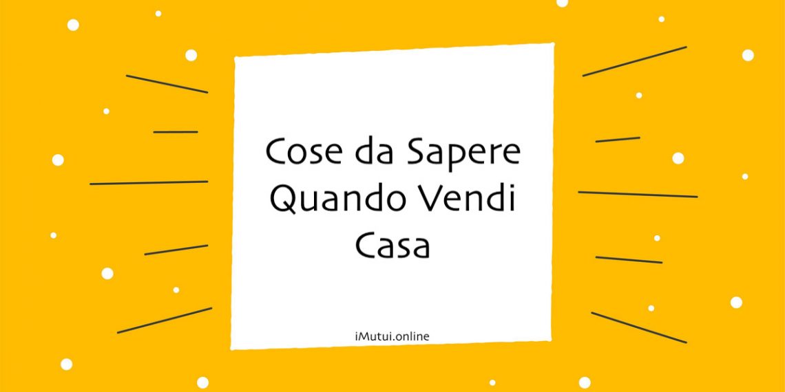 Cose da Sapere Quando Vendi Casa