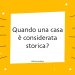 Quando una casa è considerata storica?