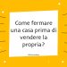 Come fermare una casa prima di vendere la propria?