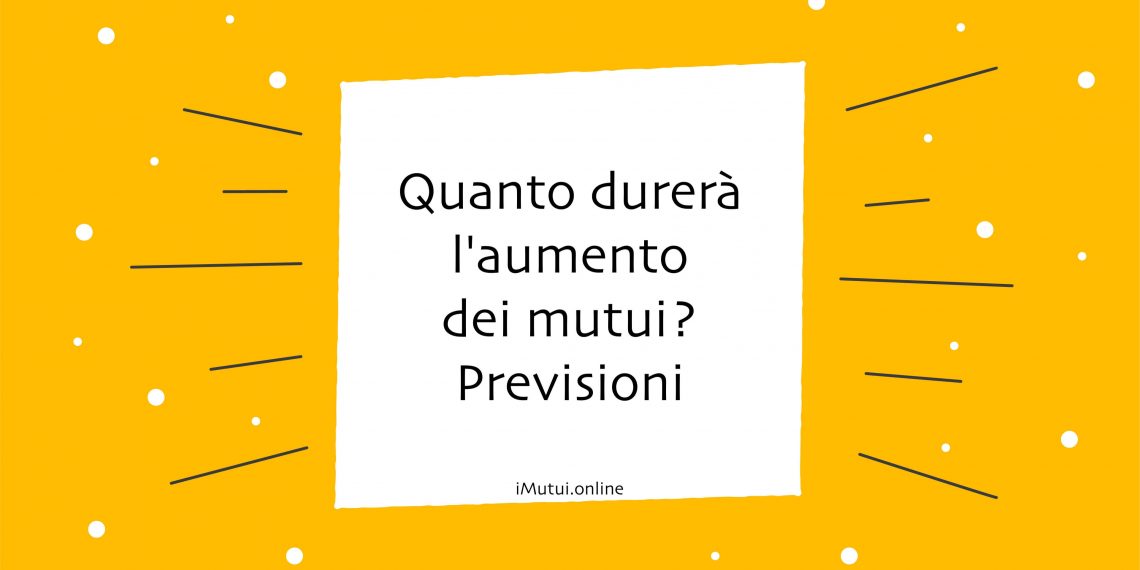 Quanto durerà l'aumento dei mutui? Previsioni e Consigli per il 2023-2024