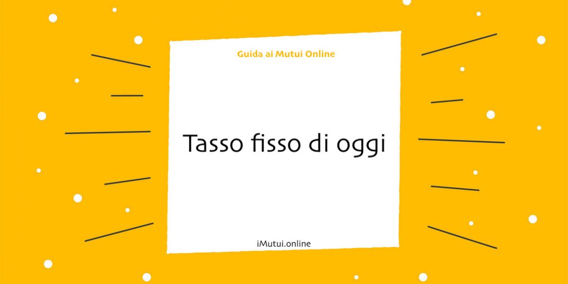 tasso fisso oggi
