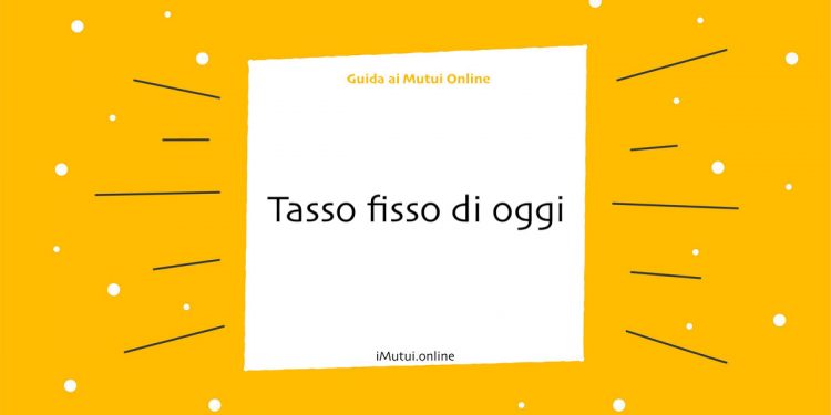 tasso fisso oggi