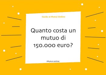 Quanto costa un mutuo di 150.000 euro?