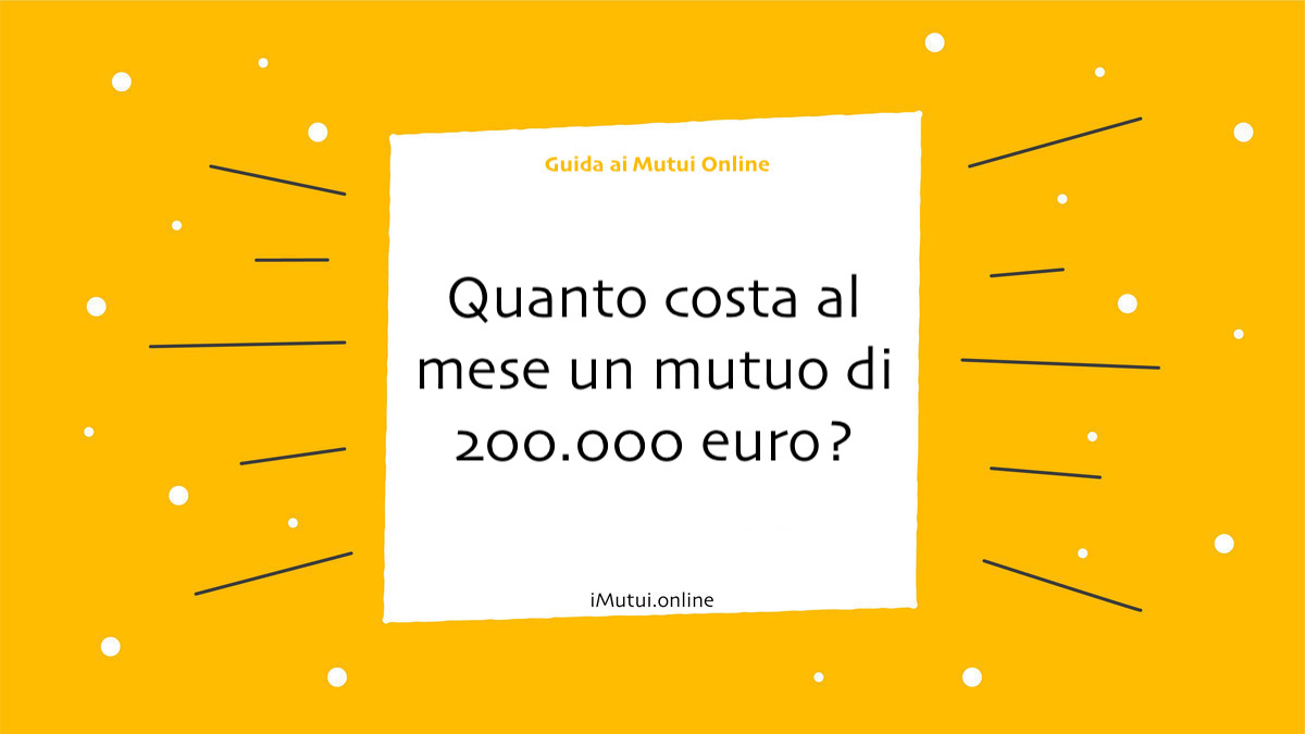 Quanto costa al mese un mutuo di 200.000 euro?