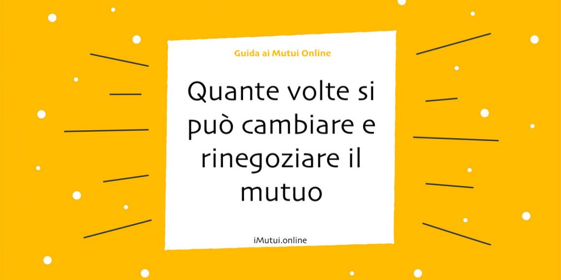 Quante volte si può cambiare e rinegoziare il mutuo con la surroga?