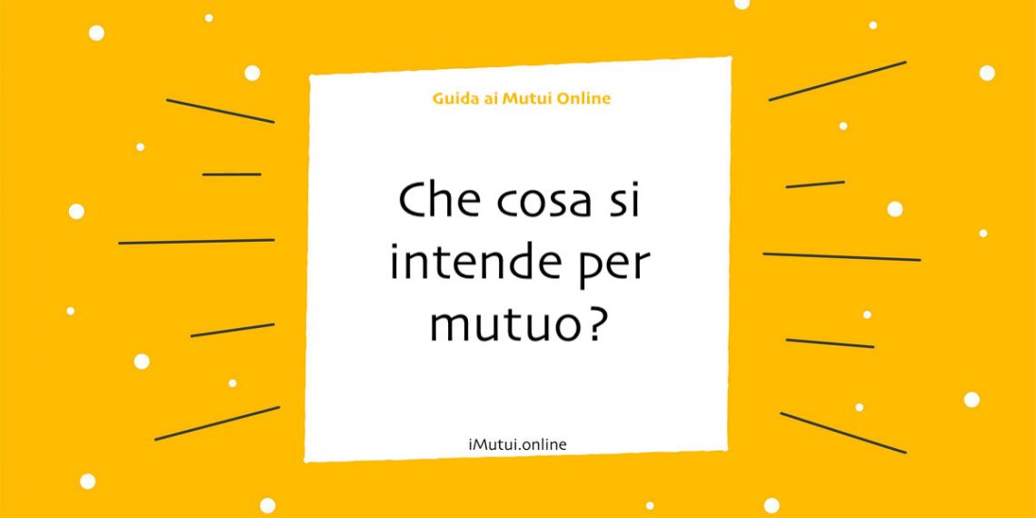 Che cosa si intende per mutuo?